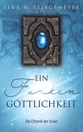 EIN FUNKEN GÖTTLICHKEIT - DIE CHRONIK DER SCIAN | 9783749426430 | STIEGEMEYER, LINA M.