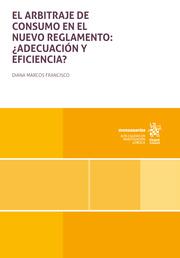 ARBITRAJE DE CONSUMO EN EL NUEVO REGLAMENTO, EL : ¿ADECUACIÓN Y EFICIENCIA? | 9788410952782 | MARCOS FRANCISCO, DIANA