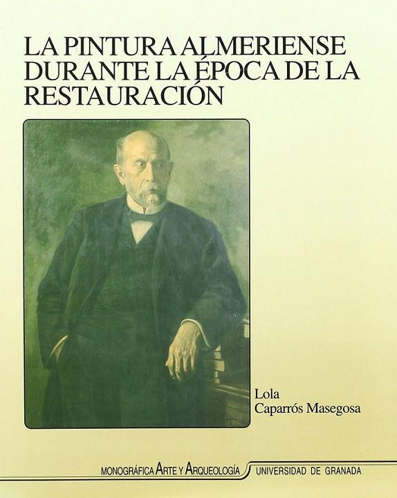 PINTURA ALMERIENSE DURANTE LA EPOCA DE LA RESTAURACIÓN, LA | 9788433823663 | CAPARRÓS MASEGOSA, LOLA