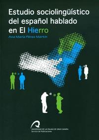 ESTUDIO SOCIOLINGÜÍSTICO DEL ESPAÑOL HABLADO EN EL HIERRO | 9788492777617 | PÉREZ MARTÍN, ANA MARÍA