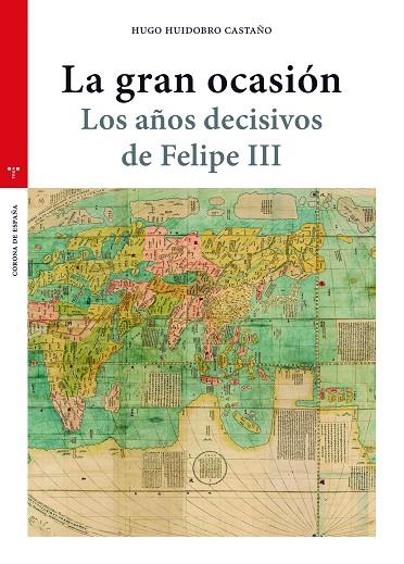 GRAN OCASIÓN, LA. LOS AÑOS DECISIVOS DE FELIPE III | 9788418105623 | HUIDOBRO CASTAÑO, HUGO