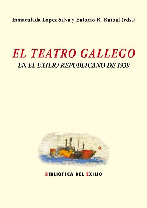 TEATRO GALLEGO Y EL EXILIO REPUBLICANO DE 1939, EL | 9788416246977 | VARIOS AUTORES