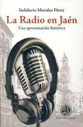 RADIO EN JAÉN, LA : UNA APROXIMACIÓN HISTÓRICA | 9788484395003 | MORALES PÉREZ, INDALECIO