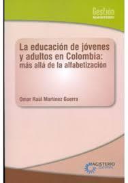 EDUCACIÓN DE JÓVENES Y ADULTOS EN COLOMBIA, LA | 9789582010287 | MARTÍNEZ GUERRA, OMAR RAÚL