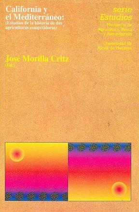 CALIFORNIA Y EL MEDITERRÁNEO: ESTUDIOS DE LA HISTORIA DE DOS AGRICULTURAS COMPETIDORAS | 9788449100550 | MORILLA, JOSÉ
