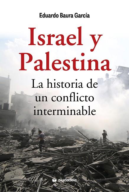 ISRAEL Y PALESTINA. LA HISTORIA DE UN CONFLICTO INTERMINABLE | 9788415436836 | BAURA GARCIA, EDUARDO