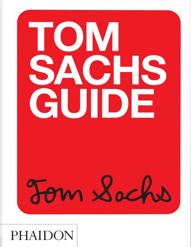 TOM SACHS GUIDE | 9781838665104 | CHOI, YEJU / KAHN, HOWIE / SACHS, TOM