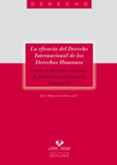 EFICACIA DEL DERECHO INTERNACIONAL DE LOS DERECHOS HUMANOS, LA. CURSOS DE DERECHOS HUMANOS DE DONOSTIA-SAN SEBASTIÁN. VOL. XI | 9788498604764