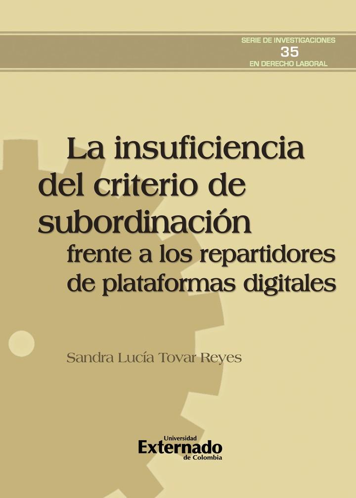 INSUFICIENCIA DEL CRITERIO DE SUBORDINACIÓN FRENTE A LOS REPARTIDORES DE PLATAFORMAS DIGITALES, LA | 9789585060524 | TOVAR REYES, SANDRA LUCÍA