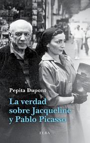 VERDAD SOBRE JACQUELINE Y PABLO PICASSO, LA | 9788494226601 | DUPONT , PEPITA