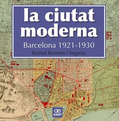 CIUTAT MODERNA, LA. BARCELONA 1921-1930 | 9788472461666 | BROTONS, RÒMUL