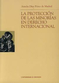 PROTECCIÓN DE LAS MINORIAS EN DERECHO INTERNACIONAL, LA | 9788433832146 | DÍAZ PÉREZ DE MADRID, A.