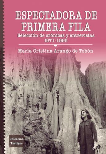 ESPECTADORA DE PRIMERA FILA | 9789587206739 | ARANGO DE, MARÍA CRISTINA