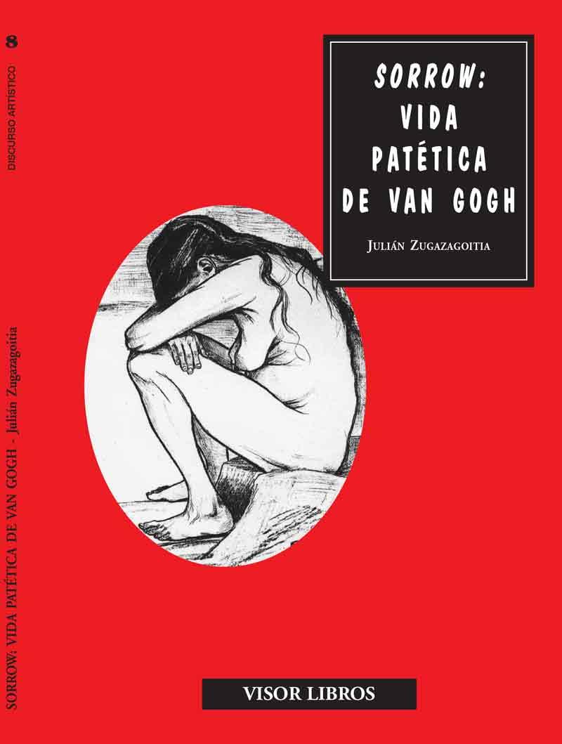 SORROW: VIDA PATÉTICA DE VAN GOGH | 9788475228365 | ZUGAZAGOITIA, JULIÁN