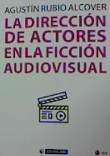DIRECCION DE ACTORES EN LA FICCION AUDIOVISUAL, LA | 9788491808879 | RUBIO ALCOVER, AGUSTÍN