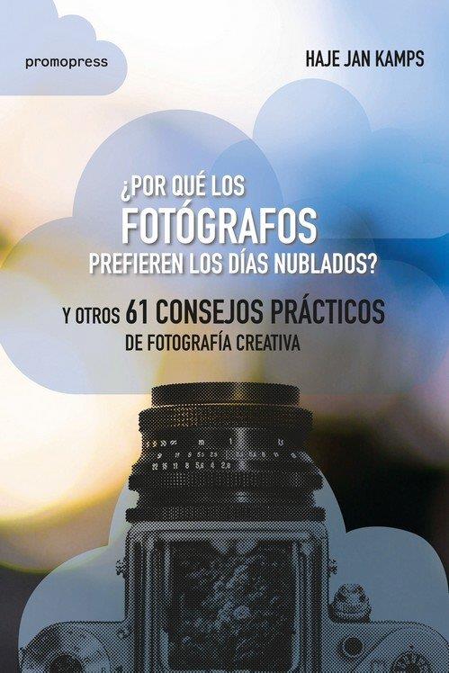 POR QUÉ LOS FOTÓGRAFOS PREFIEREN LOS DÍAS NUBLADOS | 9788417412081 | JAN KAMPS, HAJE
