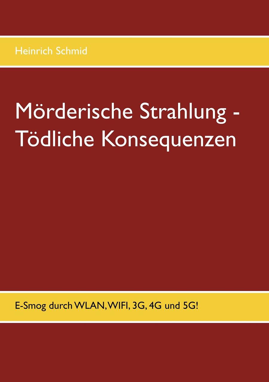 MÖRDERISCHE STRAHLUNG - TÖDLICHE KONSEQUENZEN | 9783749449217 | SCHMID, HEINRICH