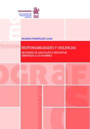 RESPONSABILIDADES Y VIOLENCIAS. NECESIDAD DE UNA POLÍTICA PREVENTIVA ORIENTADA A LOS HOMBRES | 9788491690238 | RODRÍGUEZ LUNA, RICARDO