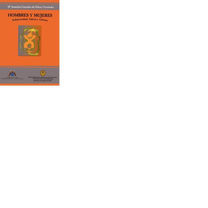 HOMBRES Y MUJERES. SUBJETIVIDAD, SALUD Y GÉNERO | 9788495286147 | GONZÁLEZ DE CHAVEZ FERNÁNDEZ, Mª ASUNCIÓN