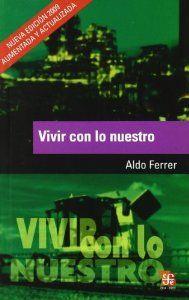 VIVIR CON LO NUESTRO : NOSOTROS Y LA GLOBALIZACIÓN | 9789505577897 | FERRER, ALDO