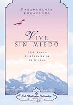 VIVE SIN MIEDO. DESPIERTA LA FUERZA INTERIOR DE TU ALMA | 9780876124703 | PARAMAHANSA,YOGANANDA