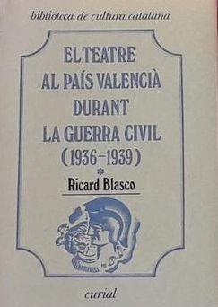 TEATRE AL PAÍS VALENCIÀ DURANT LA GUERRA CIVIL (1936-1939), VOL. I, EL | 9788472562790 | BLASCO, RICARD