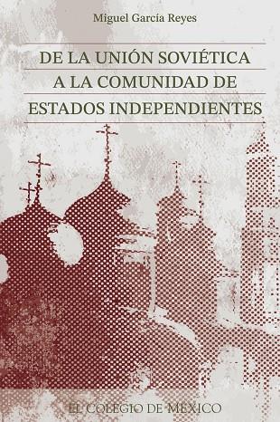 DE LA UNIÓN SOVIÉTICA A LA COMUNIDAD DE ESTADOS INDEPENDIENTES | 9789681205751 | TENORIO, MARTHA LILIA
