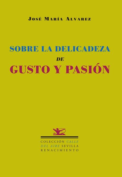 SOBRE LA DELICADEZA DE GUSTO Y PASIÓN | 9788484722328 | ALVAREZ, JOSE MARIA