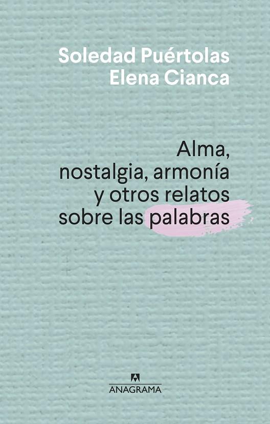 ALMA, NOSTALGIA, ARMONÍA Y OTROS RELATOS SOBRE LAS PALABRAS | 9788433910004 | PUÉRTOLAS, SOLEDAD