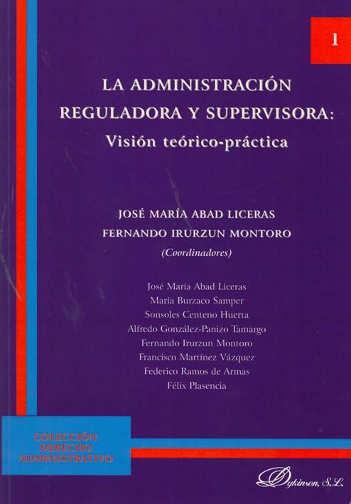ADMINISTRACIÓN REGULADORA Y SUPERVISORA, LA. VISIÓN TEÓRICA-PRÁCTICA | 9788498498011 | ABAD LICERAS, JOSÉ MARÍA / IRURZUN MONTORO, FERNANDO