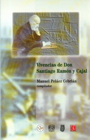 VIVENCIAS DE DON SANTIAGO RAMÓN Y CAJAL | 9789681661113 | PELÁEZ CEBRIÁN, MANUEL
