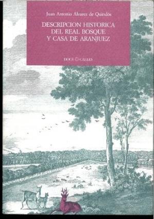 DESCRIPCIÓN HISTÓRICA DEL REAL BOSQUE Y CASA DE ARANJUEZ | 9788487111235 | ÁLVAREZ DE QUINDÓS Y BAENA, JUAN ANTONIO