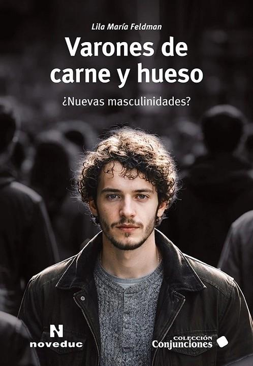 VARONES DE CARNE Y HUESO. NUEVAS MASCULINIDADES | 9786316828088 | FELDMAN, LILA MARIA