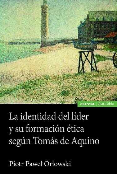 IDENTIDAD DEL LIDER Y SU FORMACIÓN ÉTICA SEGÚN TOMAS DE AQUINO, LA | 9788431341121 | PAWEL ORLOWSKI, PIOTR