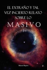 EXTRAÑO Y TAL VEZ INCIERTO RELATO SOBRE LO MASIVO, EL. LIBRO PRIMERO O LIBRO MÍSTICO | 9788419238122 | ROPERO, MANUEL