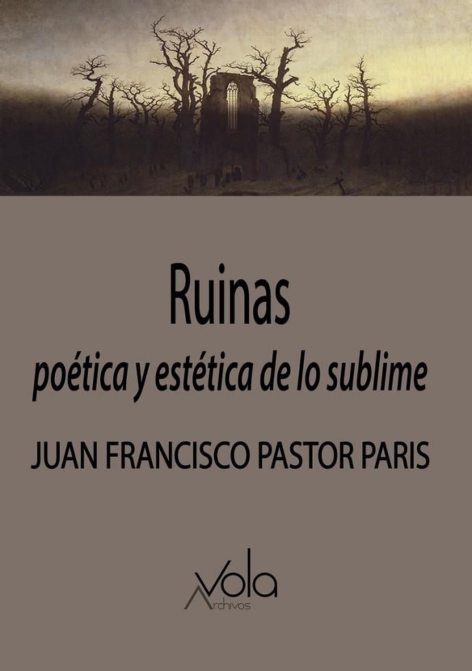 RUINAS : POÉTICA Y ESTÉTICA DE LO SUBLIME | 9788412301403 | PASTOR PARIS, JUAN FRANCISCO
