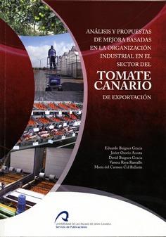 ANÁLISIS Y PROPUESTAS DE MEJORA BASADAS EN LA ORGANIZACIÓN INDUSTRIAL EN EL SECTOR DEL TOMATE CANARIO DE EXPORTACIÓN | 9788490420492 | OSORIO ACOSTA, JAVIER / GIL CARDONA, RUBÉN / FALCÓN SUÁREZ, ANA / LUJÁN HENRÍQUEZ, JOSÉ ANTONIO / BU