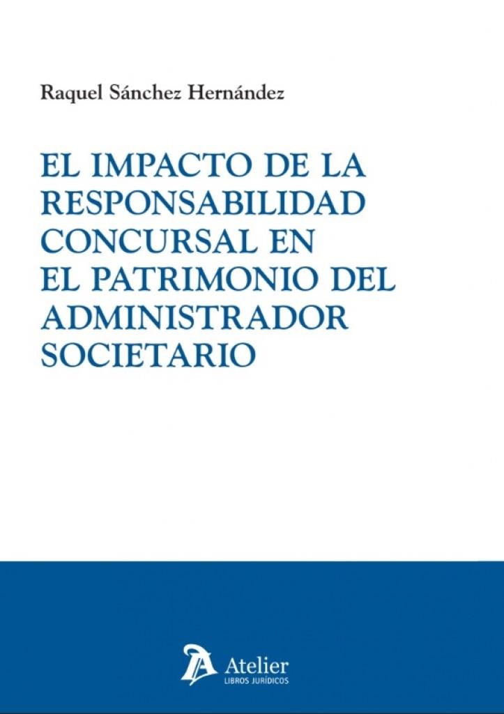 IMPACTO DE LA RESPONSABILIDAD CONCURSAL EN EL PATRIMONIO DEL ADMINISTRADOR SOCIETARIO, EL | 9791387867164 | SANCHEZ HERNANDEZ, RAQUEL