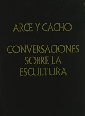 CONVERSACIONES SOBRE ESCULTURA | 9788492017782 | ARCE Y CACHO, C.