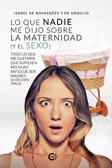 LO QUE NADIE ME DIJO SOBRE LA MATERNIDAD (Y EL SEXO) | 9788418238130 | DE NAVASQÜÉS Y DE URQUIJO, ISABEL