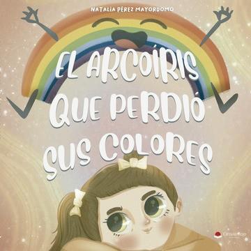 ARCOÍRIS QUE PERDIÓ SUS COLORES, EL | 9788411597401 | PEREZ MAYORDOMO, NATALIA