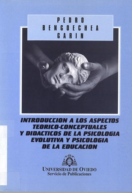 INTRODUCCIÓN A LOS ASPECTOS TEÓRICO-CONCEPTUALES Y DIDÁCTICOS DE LA PSICOLOGÍA EVOLUTIVA Y PSICOLOGÍA DE LA EDUCACIÓN | 9788474689341 | BENGOECHEA GARÍN, PEDRO