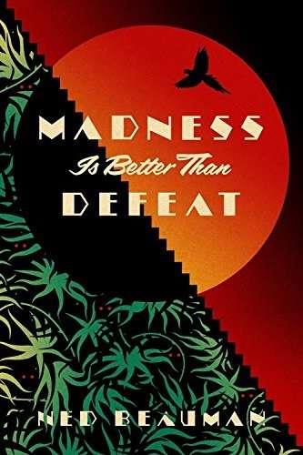 MADNESS IS BETTER THAN DEFEAT | 9781473613591 | BEAUMAN, NED