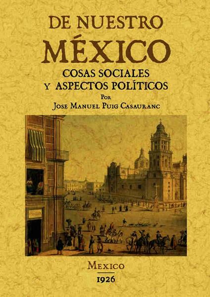 DE NUESTRO MEXICO: COSAS SOCIALES Y ASPECTOS POLITICOS | 9788490012239 | PUIG CASAURANC, JOSE MANUEL