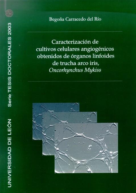 CARACTERIZACIÓN DE CULTIVOS CELULARES ANGIOGÉNICOS OBTENIDOS DE ÓRGANOS LINFOIDES DE TRUCHA ARCO IRIS, ONCORHYNCHUS MYKISS | 9788497731799 | CARRACEDO DEL RÍO, BEGOÑA