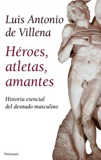 HÉROES, ATLETAS, AMANTES | 9788483078228 | DE VILLENA GARCÍA, LUIS ANTONIO