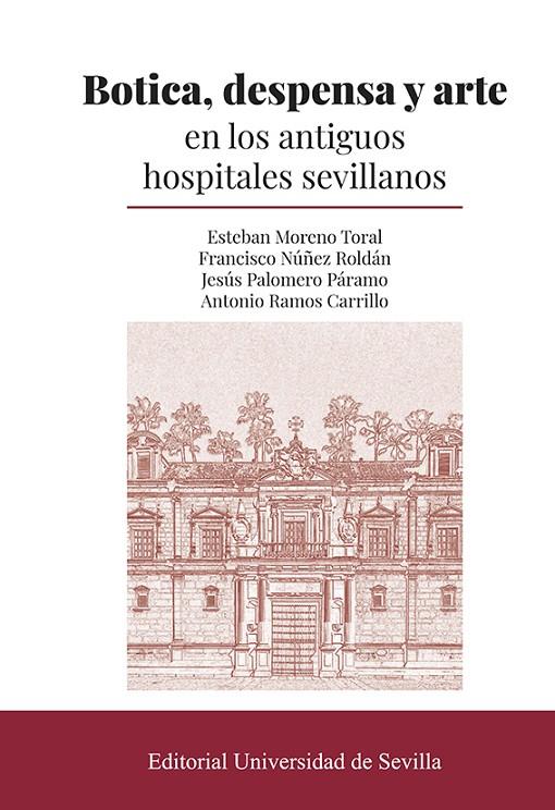 BOTICA, DESPENSA Y ARTE EN LOS ANTIGUOS HOSPITALES SEVILLANOS | 9788447224203 | MORENO TORAL, ESTEBAN/NÚÑEZ ROLDÁN, FRANCISCO/PALOMERO PÁRAMO, JESÚS/RAMOS CARRILLO, ANTONIO