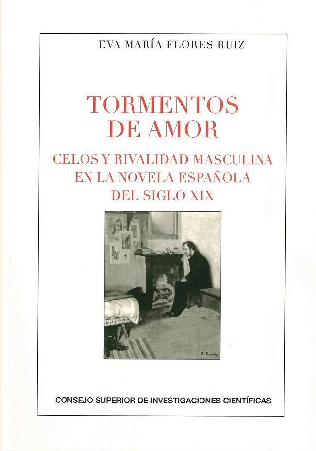 TORMENTOS DE AMOR : CELOS Y RIVALIDAD MASCULINA EN LA NOVELA ESPAÑOLA DEL SIGLO | 9788400101046 | FLORES RUIZ, EVA MARÍA