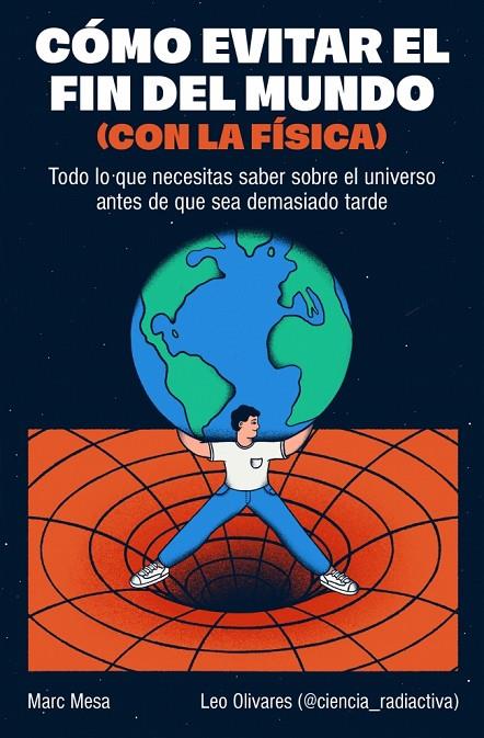 CÓMO EVITAR EL FIN DEL MUNDO (CON LA FÍSICA) | 9788466682923 | MESA, MARC / OLIVARES, LEO (@CIENCIA_RADIACTIVA)