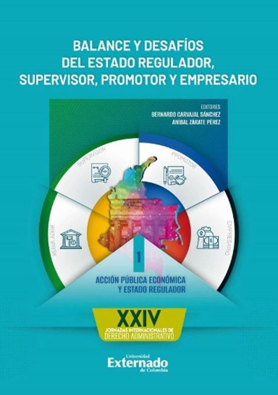 BALANCE Y DESAFÍOS DEL ESTADO REGULADOR, SUPERVISOR, PROMOTOR Y EMPRESARIO. TOMO I | 9786287676152 | CARVAJAL SÁNCHEZ, BERNARDO